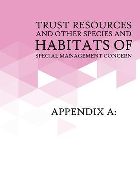 portada Appendix A: Trust Resources and Other Species and Habitats of Special Management Concern: Appendix B: Relevant Federal Laws