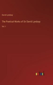 portada The Poetical Works of Sir David Lyndsay: Vol. I (en Inglés)