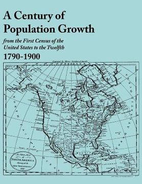 portada a century of population growth, from the first census of the united states to the twelfth, 1790-1900