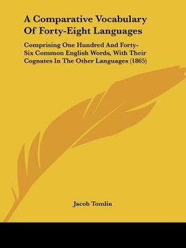 portada a comparative vocabulary of forty-eight languages: comprising one hundred and forty-six common english words, with their cognates in the other langu (en Inglés)