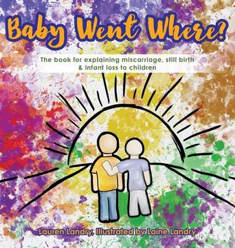 portada Baby Went Where?: The book for explaining miscarriage, still birth & infant loss to children (en Inglés)