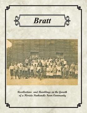 portada Bratt: Recollections and Ramblings on the Growth of a Florida Panhandle Farm Community (en Inglés)
