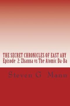 portada The Secret Chronicles of East Aby: Episode 2: Zhanna vs The Atomic Da-Da (en Inglés)