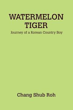 portada watermelon tiger: journey of a korean country boy (en Inglés)