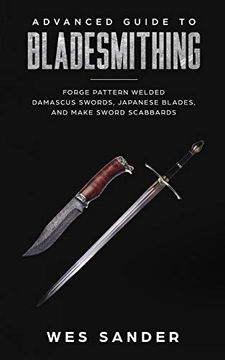portada Advanced Guide to Bladesmithing: Forge Pattern Welded Damascus Swords, Japanese Blades, and Make Sword Scabbards: 3 (Knife Making Mastery) (in English)