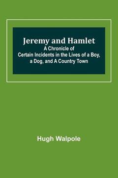 portada Jeremy and Hamlet; A Chronicle of Certain Incidents in the Lives of a Boy, a Dog, and a Country Town (en Inglés)