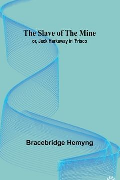 portada The Slave of the Mine; or, Jack Harkaway in 'Frisco