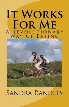 portada It Works For Me: A Revolutionary Way of Eating (in English)