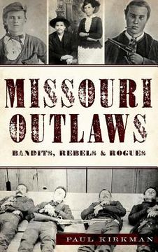 portada Missouri Outlaws: Bandits, Rebels & Rogues (en Inglés)