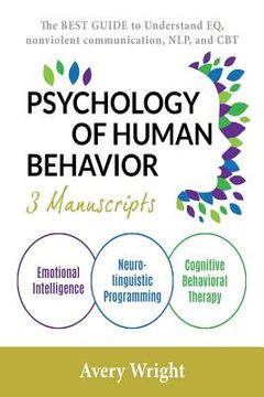 portada Psychology of Human Behavior: 3 Manuscripts-Emotional Intelligence, Neuro-Linguistic Programming, Cognitive Behavioral Therapy: The Best Guide to Un (en Inglés)