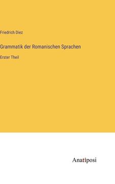 portada Grammatik der Romanischen Sprachen: Erster Theil (en Alemán)