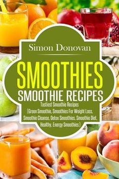 portada Smoothies: Healthy Smoothies, Tastiest Smoothie Recipes (en Inglés)