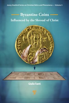 portada Byzantine Coins Influenced by the Shroud of Christ: Influenced by the Shroud of Christ (in English)