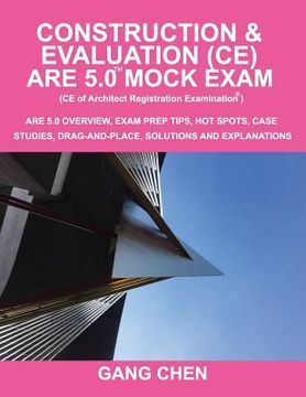 portada Construction & Evaluation (CE) ARE 5.0 Mock Exam (Architect Registration Exam): ARE 5.0 Overview, Exam Prep Tips, Hot Spots, Case Studies, Drag-and-Pl (en Inglés)