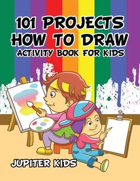 portada 101 Projects How to Draw Activity Book for Kids Activity Book