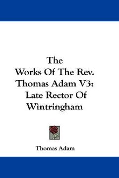 portada the works of the rev. thomas adam v3: late rector of wintringham (en Inglés)