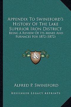 portada appendix to swineford's history of the lake superior iron district: being a review of its mines and furnaces for 1872 (1872) (en Inglés)