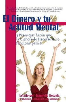 portada El Dinero y Tu Actitud Mental: 7 Pasos que har_n que la Ciencia de Hacerse Rico funcione para ti (in Spanish)