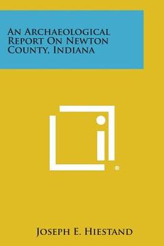 portada An Archaeological Report on Newton County, Indiana (en Inglés)