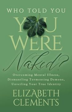 portada Who Told you you Were Naked?  Overcoming Mental Illness, Dismantling Tormenting Demons, Unveiling Your True Identity