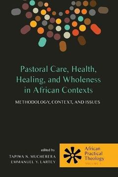 portada Pastoral Care, Health, Healing, and Wholeness in African Contexts: Methodology, Context, and Issues (African Practical Theology) (en Inglés)