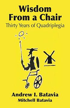 portada Wisdom From a Chair: Thirty Years of Quadriplegia - the Memoirs of Andrew i. Batavia (en Inglés)