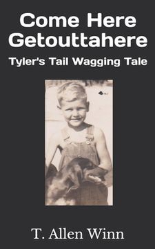 portada Come Here Getouttahere: Tyler's Tail Wagging Tale (en Inglés)