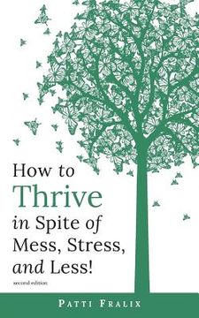 portada How to Thrive in Spite of Mess, Stress, and Less! (en Inglés)