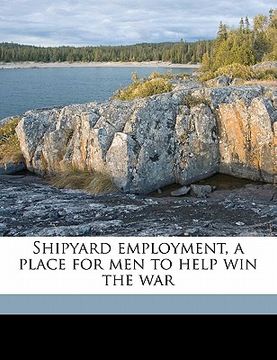 portada shipyard employment, a place for men to help win the war (en Inglés)
