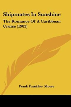 portada shipmates in sunshine: the romance of a caribbean cruise (1903)