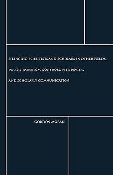 portada silencing scientists and scholars in other fields: power, paradigm controls, peer review, and scholarly communication (en Inglés)