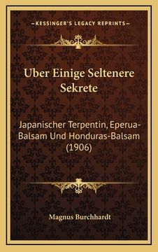 portada Uber Einige Seltenere Sekrete: Japanischer Terpentin, Eperua-Balsam Und Honduras-Balsam (1906) (en Alemán)