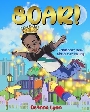 portada Soar!: A Children's Book About Overcoming (en Inglés)