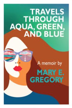 portada Travels Through Aqua, Green, and Blue: A Memoir (en Inglés)