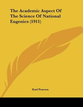 portada the academic aspect of the science of national eugenics (1911) (en Inglés)