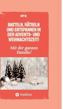 portada Basteln, rätseln und entspannen in der Advents- und Weihnachtszeit!: Bastelbuch und Quizbuch für die ganze Familie! (in German)