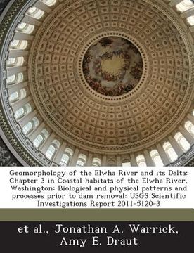 portada Geomorphology of the Elwha River and Its Delta: Chapter 3 in Coastal Habitats of the Elwha River, Washington: Biological and Physical Patterns and Pro (en Inglés)