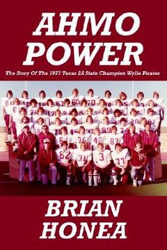 portada ahmo power: the story of the 1977 texas 2a state champion wylie pirates (en Inglés)
