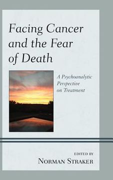 portada Facing Cancer and the Fear of Death: A Psychoanalytic Perspective on Treatment (en Inglés)