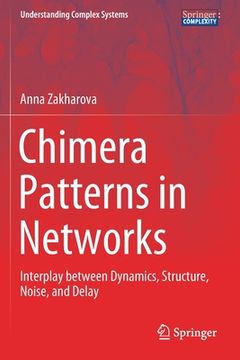 portada Chimera Patterns in Networks: Interplay Between Dynamics, Structure, Noise, and Delay (en Inglés)