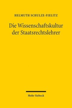 portada Die Wissenschaftskultur Der Staatsrechtslehrer: Im Spiegel Der Geschichte Ihrer Vereinigung (in German)