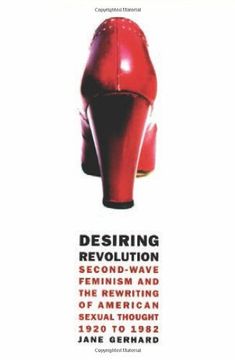 portada Desiring Revolution: Second-Wave Feminism and the Rewriting of American Sexual Thought, 1920 to 1982 (en Inglés)