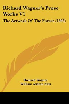 portada richard wagner's prose works v1: the artwork of the future (1895)