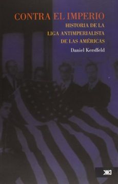 portada Contra el Imperio. Historia de la Liga Antiimperialista de las Américas (in Spanish)
