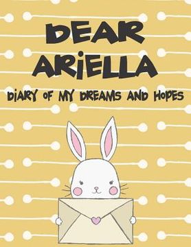 portada Dear Ariella, Diary of My Dreams and Hopes: A Girl's Thoughts (en Inglés)