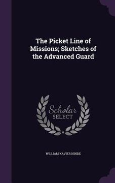 portada The Picket Line of Missions; Sketches of the Advanced Guard (en Inglés)