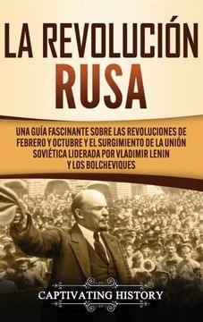 portada La Revolución Rusa: Una Guía Fascinante Sobre las Revoluciones de Febrero y Octubre y el Surgimiento de la Unión Soviética Liderada por Vladimir Lenin y los Bolcheviques