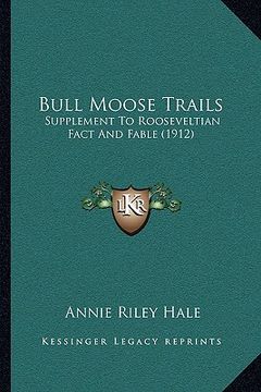 portada bull moose trails: supplement to rooseveltian fact and fable (1912) (en Inglés)