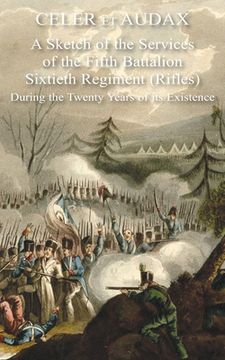 portada Celer Et Audax: A Sketch of the Services of the Fifth Battalion Sixtieth Regiment (Rifles) During the Twenty Years of its Existence (in English)