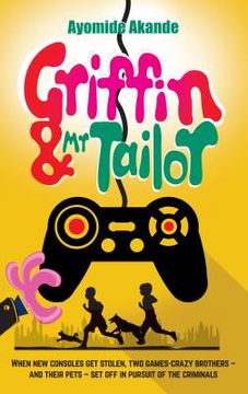 portada Griffin & Mr Tailor: When new consoles get stolen, two games crazy brothers - and their pets - set off in pursuit of the criminals (en Inglés)